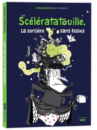 Scélératatouille, la sorcière sans fesses  | Demers, Dominique