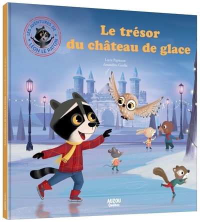 Les aventures de Léon le raton - Le trésor du château de glace | Papineau, Lucie