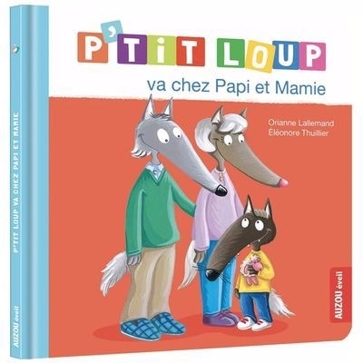 P'tit loup va chez papi et mamie | Lallemand, Orianne (Auteur) | Thuillier, Eléonore (Illustrateur)