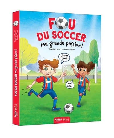 Fou du soccer T.01 - Ma grande passion! | Anctil, Gabriel