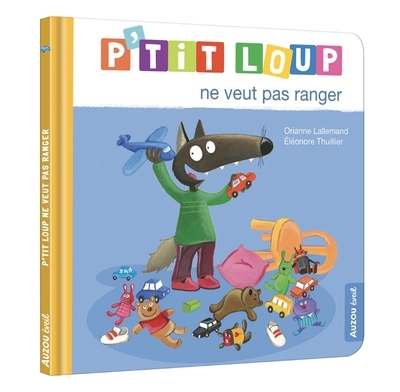 P'tit Loup ne veut pas ranger | Lallemand, Orianne (Auteur) | Thuillier, Eléonore (Illustrateur)