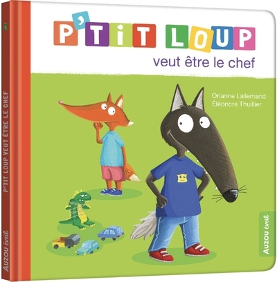 P'tit Loup veut être le chef | Lallemand, Orianne (Auteur) | Thuillier, Eléonore (Illustrateur)