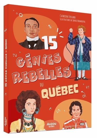 15 génies rebelles du Québec | Ferland, Catherine (Auteur) | Benmouyal, Sophie (Illustrateur)