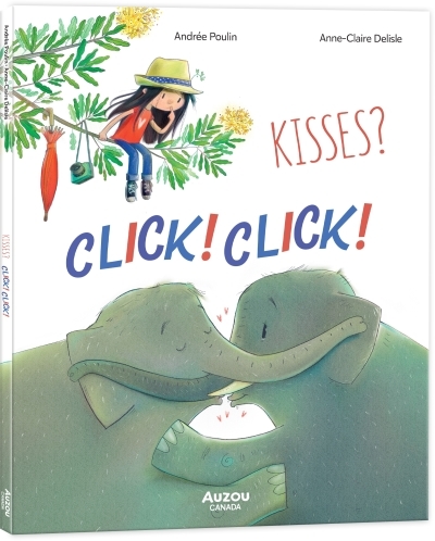 Kisses? Click! Click! | Poulin, Andrée (Auteur) | Delisle, Anne-Claire (Illustrateur)