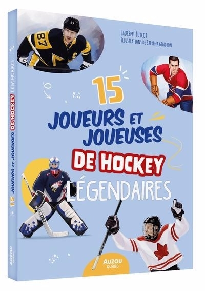 15 joueurs et joueuses de hockey légendaires | Turcot, Laurent (Auteur) | Gendron, Sabrina (Auteur)