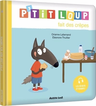 P'tit Loup fait des crêpes | Lallemand, Orianne (Auteur) | Thuillier, Eléonore (Illustrateur)