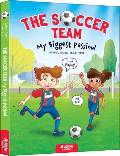 My Biggest Passion! : The Soccer Team #1 | Anctil, Gabriel (Auteur) | Pépin, Émilie (Illustrateur)