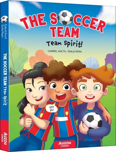 Team Spirit! : The Soccer Team #2 | Anctil, Gabriel (Auteur) | Pépin, Émilie (Illustrateur)