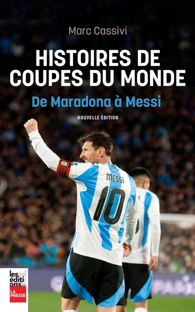 Histoires de Coupes du monde : De Maradona à Messi | Cassivi, Marc