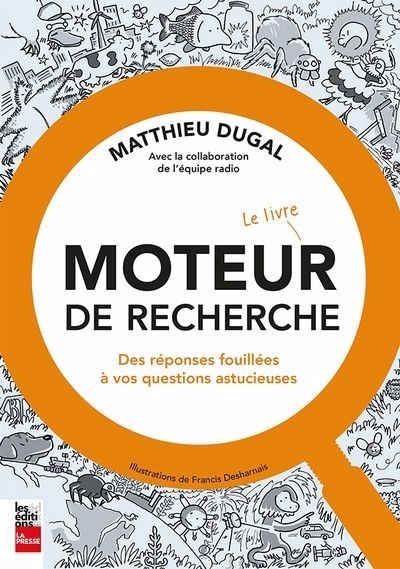 Moteur de recherche - Le livre : Des réponses fouillées à vos questions astucieuses | Dugal, Matthieu (Auteur) | Desharnais, Francis (Illustrateur)