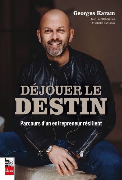 Déjouer le destin : Parcours d'un entrepreneur résilient | Karam, Georges (Auteur)