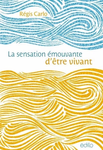 Sensation émouvante d'être vivant (La) | Carlo, Régis