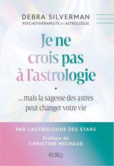 Je ne crois pas à l'astrologie... mais la sagesse des astres peut changer votre vie | Silverman, Debra (Auteur)