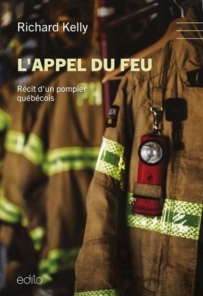 L'appel du feu : Récit d'un pompier québécois | Kelly, Richard (Auteur)