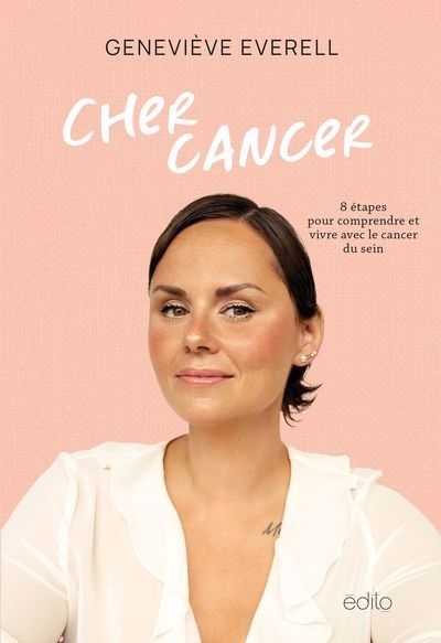 Cher cancer : 8 étapes pour comprendre et vivre avec le cancer du sein | Everell, Geneviève (Auteur)