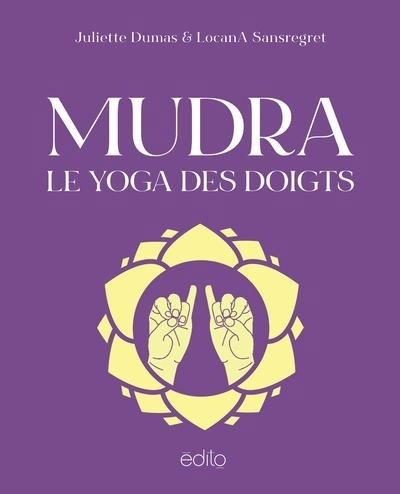 Mudra, le yoga des doigts | Sansregret, Locana (Auteur) | Dumas, Juliette (Auteur)