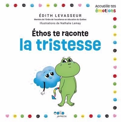 Éthos te raconte la tristesse | Levasseur, Édith (Auteur) | Lemay, Nathalie (Illustrateur)
