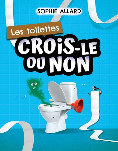 Crois-le ou non - toilettes (Les) | Allard, Sophie