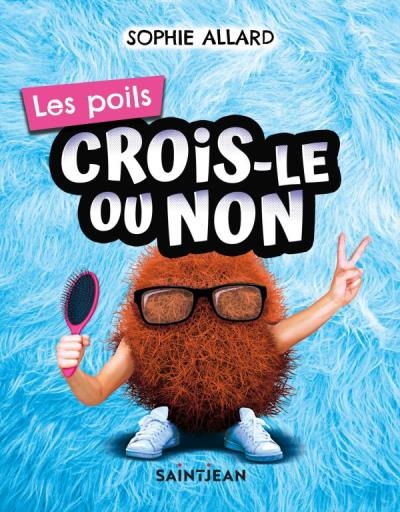 Crois-le ou non - Les poils | Allard, Sophie