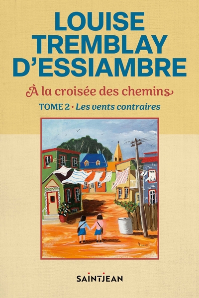 À la croisée des chemins T.02 - Les vents contraires | Tremblay-D'Essiambre, Louise