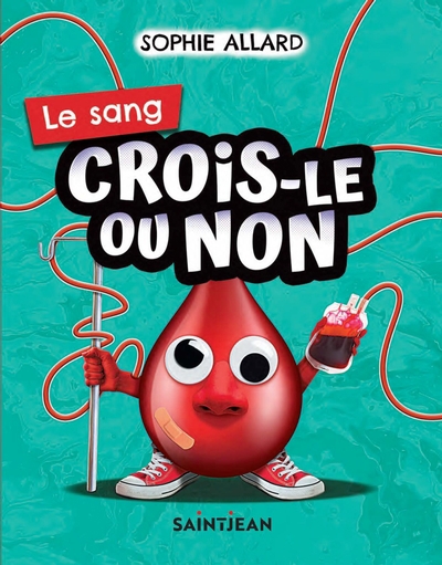 Crois-le ou non - Le sang | Allard, Sophie (Auteur)