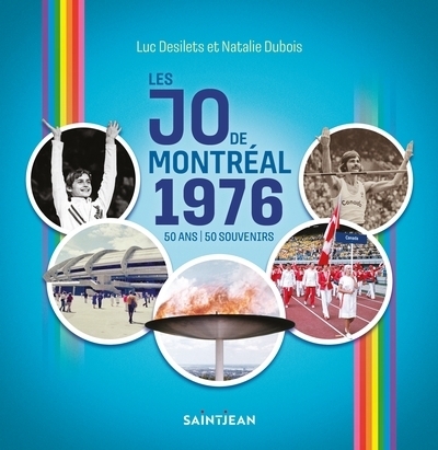 Les JO de Montréal 1976 : 50 ans, 50 souvenirs | Desilets, Luc | Dubois, Natalie