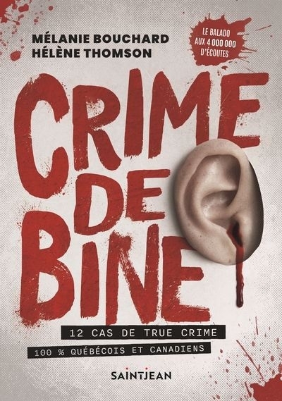 Crime de bine : 12 cas de true crime 100 % québécois et canadiens | Bouchard, Mélanie (Auteur) | Thomson, Hélène (Auteur)