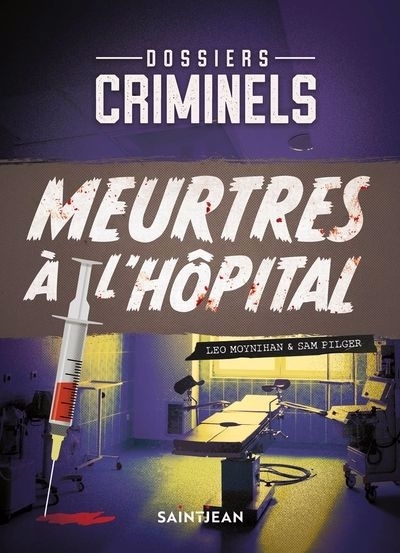 Dossiers criminels - Meurtres à l'hôpital | Moynihan, Leo | Pilger, Sam
