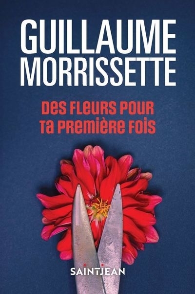 Des fleurs pour ta première fois | Morrissette, Guillaume (Auteur)