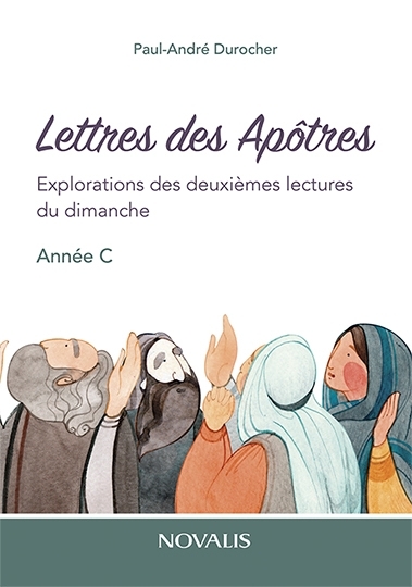 Lettres des Apôtres. Explorations des deuxièmes lectures du dimanche, année C | Durocher, Paul-André (Auteur)