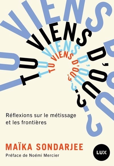 Tu viens d'où ? : Réflexions sur le métissage et les frontières | Sondarjee, Maïka (Auteur)