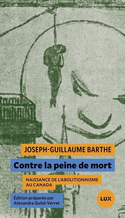 Contre la peine de mort : Naissance de l'abolitionnisme au Canada | Barthe, Joseph-Guillaume