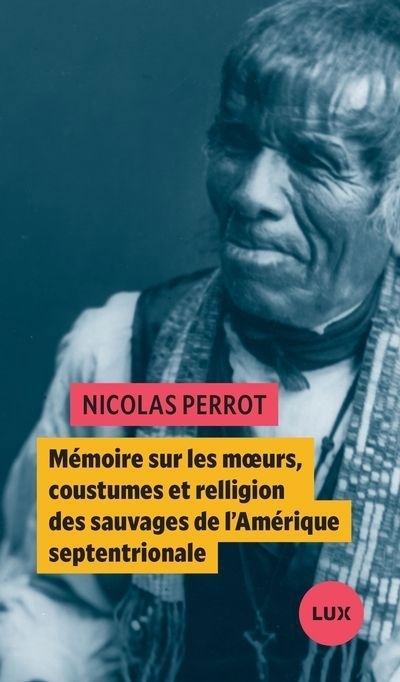 Mémoire sur les moeurs, coustume et relligion des sauvages de l'Amérique septentrionale | Perrot, Nicolas