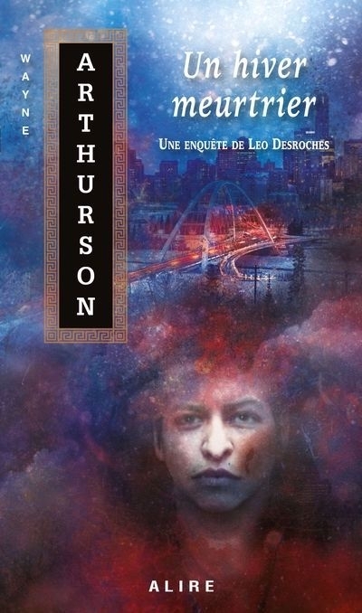 Un hiver meurtrier : Une enquête de Leo Desroches | Arthurson, Wayne (Auteur)