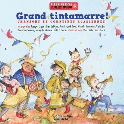 Grand tintamarre ! : Chansons et comptines acadiennes | Cinq-Mars, Mathilde (Illustrateur)