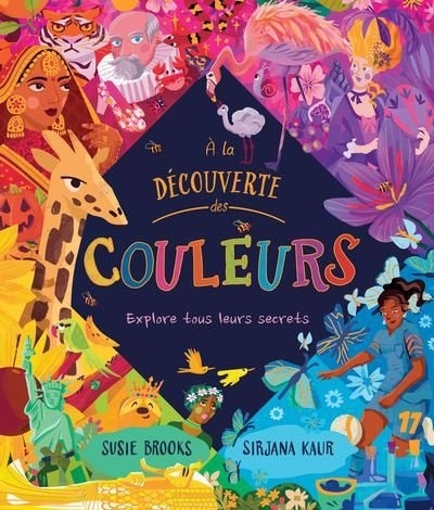 À la découverte des couleurs : Explore tous leurs secrets | Brooks, Susie (Auteur) | Kaur, Sirjana (Illustrateur)