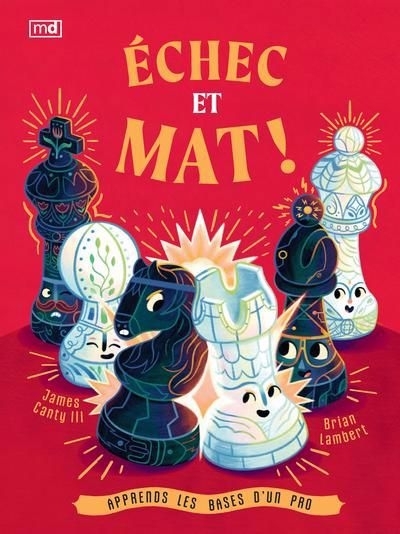 Échec et mat ! : Apprends les bases d'un pro | Canty III, James (Auteur) | Lambert, Brian (Illustrateur)