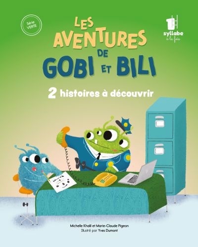 Une syllabe à la fois : Série Verte - Les aventures de Gobi et Bili : 2 histoires à découvrir | Dumont, Yves (Illustrateur) | Khalil, Michelle (Auteur) | Pigeon, Marie-Claude (Auteur)