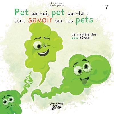 Pet par-ci, pet par-là - tout savoir sur les pets ! : Le mystère des pets révélé ! | 