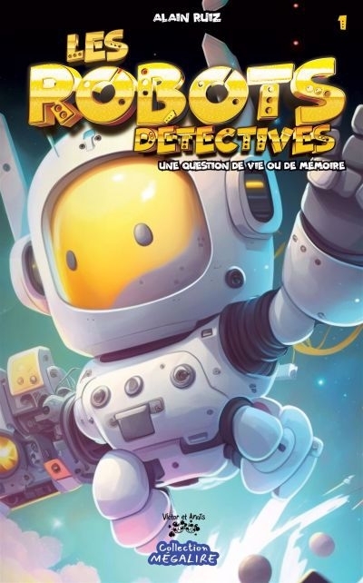 Les robots détectives T.01 - Une question de vie ou de mémoire | Ruiz, Alain (Auteur)
