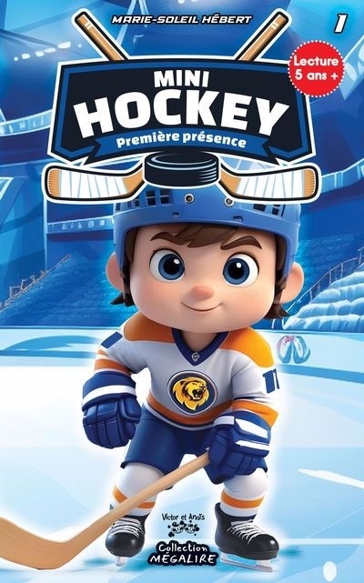 Mini hockey T.01 - Première présence | Hébert, Marie-Soleil (Auteur)