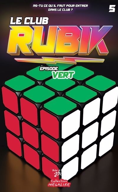 Le Club RUBIK T.05 - Épisode VERT | Hébert, Marie-Soleil (Auteur)