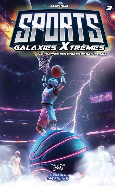 Sports Galaxies XTrêmes T.03 - trophée des étoiles de basketball (Le) | Ruiz, Alain (Auteur)