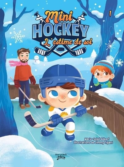 Mini hockey : L'estime de soi (album) | Hébert, Marie-Soleil (Auteur) | Tigani, Jimmy (Illustrateur)