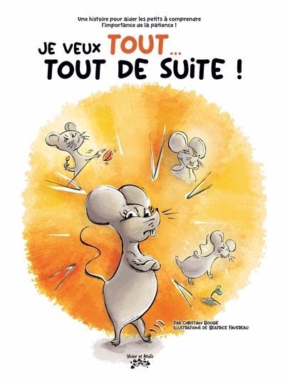 Je veux tout... tout de suite ! | Bougie, Christian (Auteur) | Favereau, Béatrice (Illustrateur)