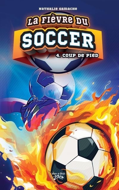 La fièvre du soccer T.04 - Coup de pied | Gamache, Nathalie