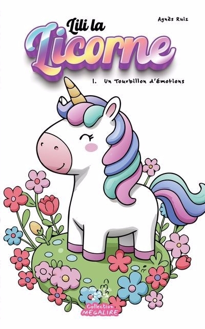 Lili la licorne T.01 - Un tourbillon d'émotions | Ruiz, Agnès