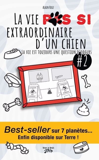 La vie (pas) si extraordinaire d'un chien ! T.02 - La vie est toujours une question d'odeurs | Ruiz, Alain