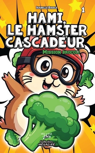 Hami, le hamster cascadeur T.01 - Mission brocoli | Daigle, Isabelle