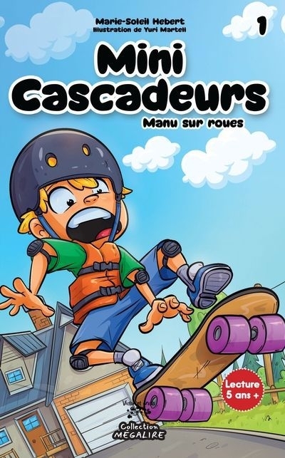 Mini cascadeurs T.01 - Manu sur roues | Hébert, Marie-Soleil (Auteur) | Martell, Yuri (Illustrateur)